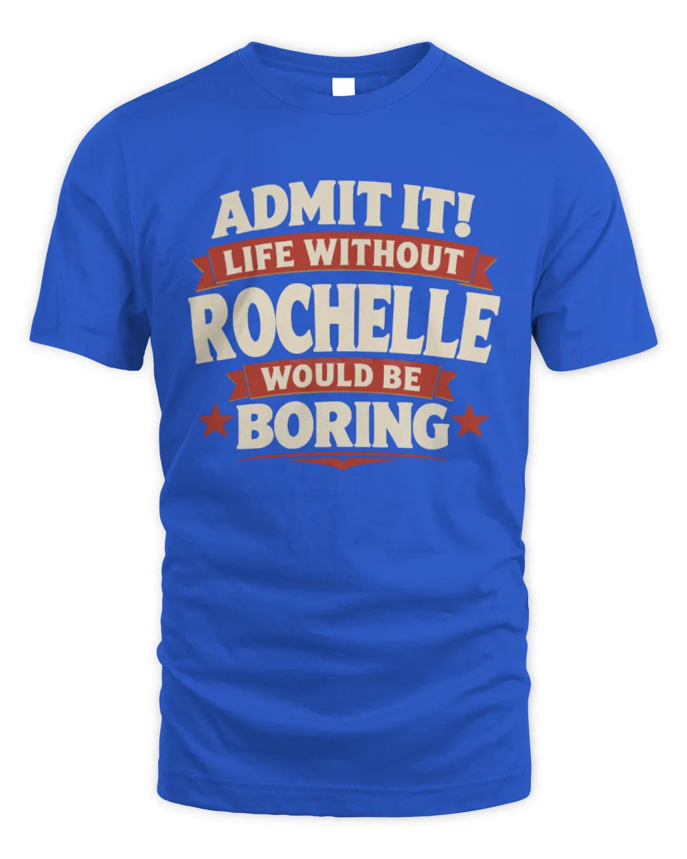 ROCHELLE P4 KT003 Personalized Funny Quote Apparel “Life Without NAME Would Be Boring” - Unisex Standard T-Shirt - Royal