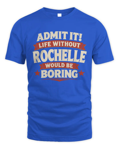 ROCHELLE P4 KT003 Personalized Funny Quote Apparel “Life Without NAME Would Be Boring” - Unisex Standard T-Shirt - Royal