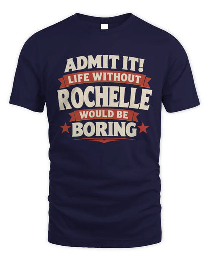 ROCHELLE P4 KT003 Personalized Funny Quote Apparel “Life Without NAME Would Be Boring” - Unisex Standard T-Shirt - Navy