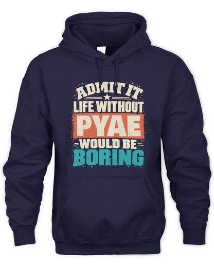 PYAE P02-TH11-226 Personalized Admit It Life Without [Name] Would Be Boring T-Shirt - Custom Name Funny Gift - Unisex Hoodie - Navy