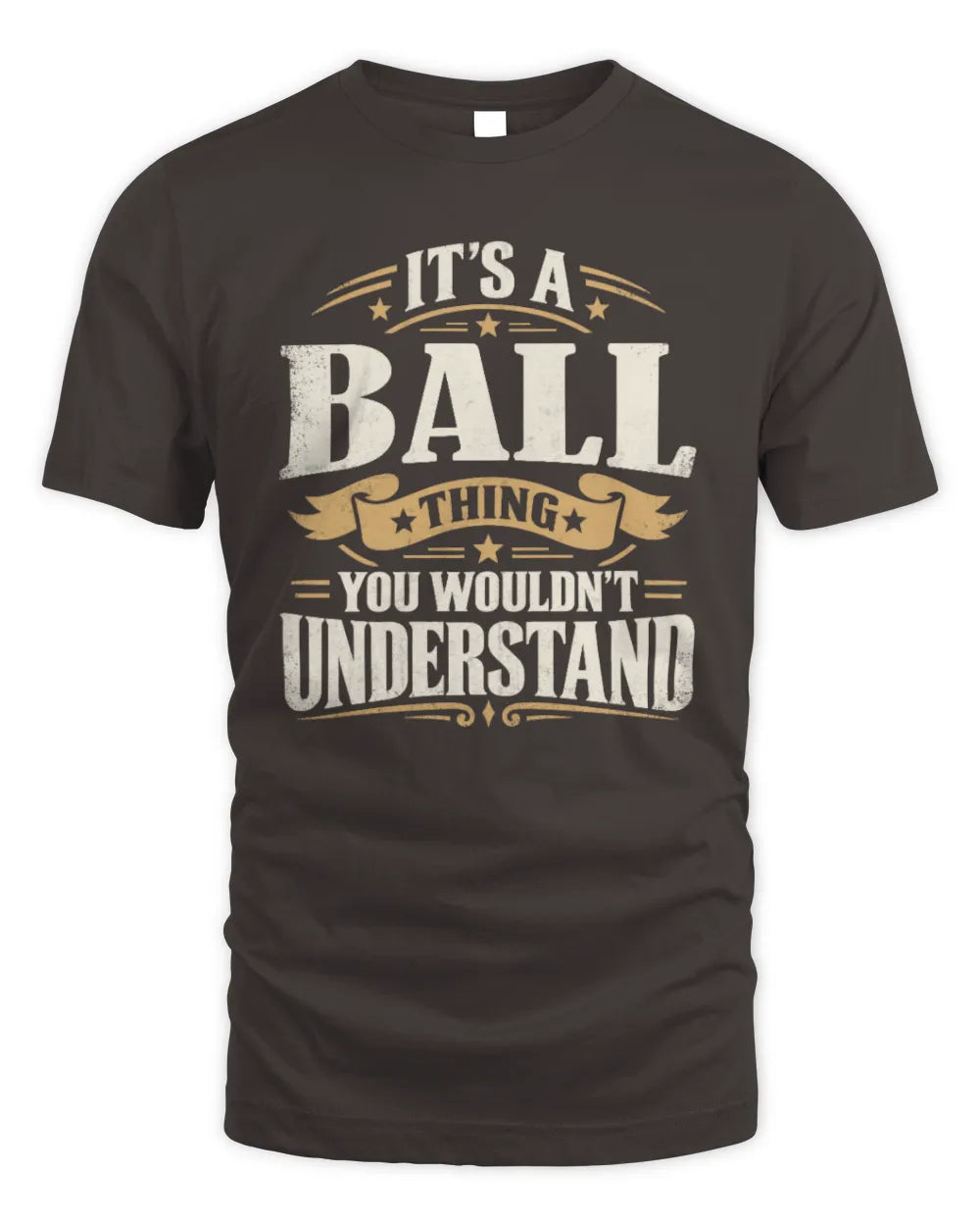 BALL P08 TH51 - Personalized “It’s a/an [NAME] Thing – You Wouldn’t Understand” Shirt - Unisex Standard T-Shirt - Dark Chocolate