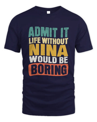 NINA TP86-K3-229 Personalized Funny Quote Apparel “Life Without NAME Would Be Boring” - Unisex Standard T-Shirt - Navy