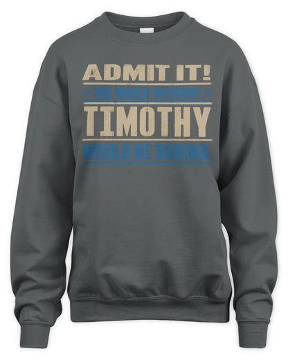 TIMOTHY TP68-K2-968 – Personalized Funny Quote Apparel “The World Without NAME Would Be Boring” - Unisex Sweatshirt - Charcoal