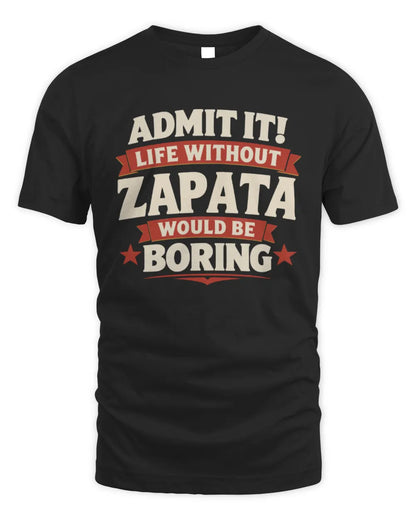 ZAPATA P4 KT003 Personalized Funny Quote Apparel “Life Without NAME Would Be Boring” - Unisex Standard T-Shirt - Black