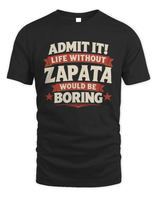 ZAPATA P4 KT003 Personalized Funny Quote Apparel “Life Without NAME Would Be Boring” - Unisex Standard T-Shirt - Black