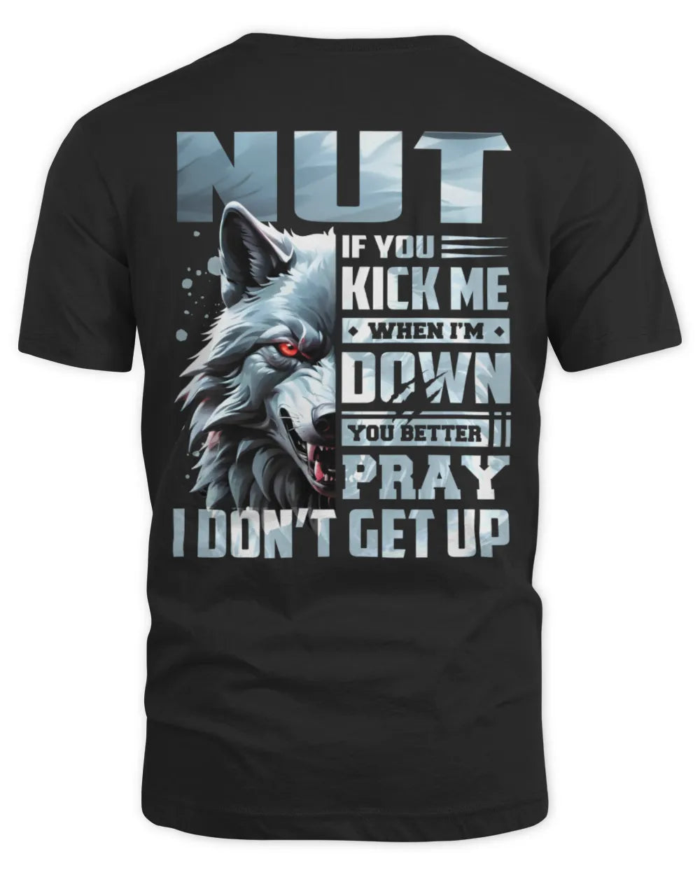 NUT AP62-K4-666 - Personalized Fierce Wolf Quote Apparel “If You Kick Me When I’m Down, You Better Pray I Don’t Get Up” - Unisex Standard T-Shirt - Black