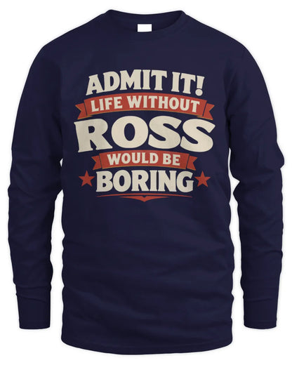ROSS P4 KT003 Personalized Funny Quote Apparel “Life Without NAME Would Be Boring” - Men's Long Sleeved T-Shirt - Navy