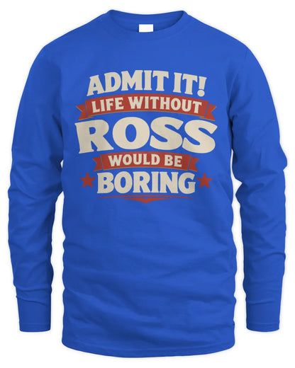ROSS P4 KT003 Personalized Funny Quote Apparel “Life Without NAME Would Be Boring” - Men's Long Sleeved T-Shirt - Royal