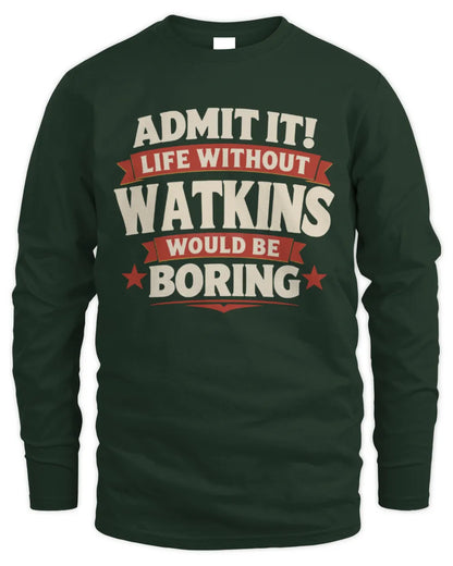 WATKINS P4 KT003 Personalized Funny Quote Apparel “Life Without NAME Would Be Boring” - Men's Long Sleeved T-Shirt - Forest Green