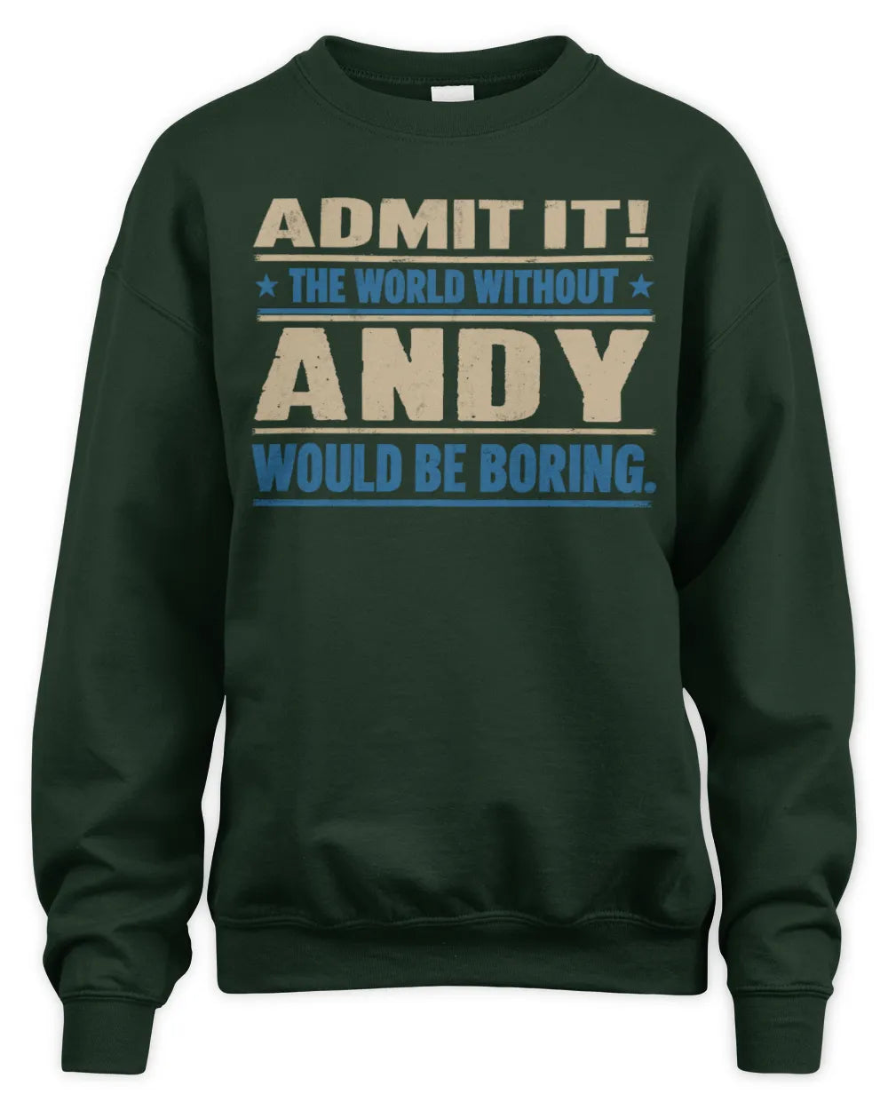 ANDY TP68-K2-968 – Personalized Funny Quote Apparel “The World Without NAME Would Be Boring” - Unisex Sweatshirt - Forest Green