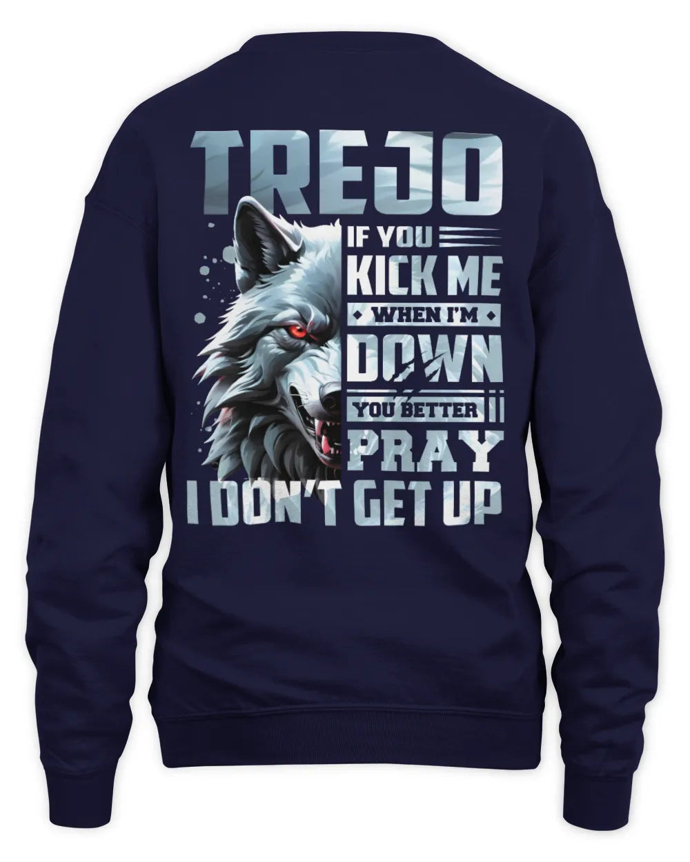 TREJO AP62-K4-666 - Personalized Fierce Wolf Quote Apparel “If You Kick Me When I’m Down, You Better Pray I Don’t Get Up” - Unisex Sweatshirt - Navy