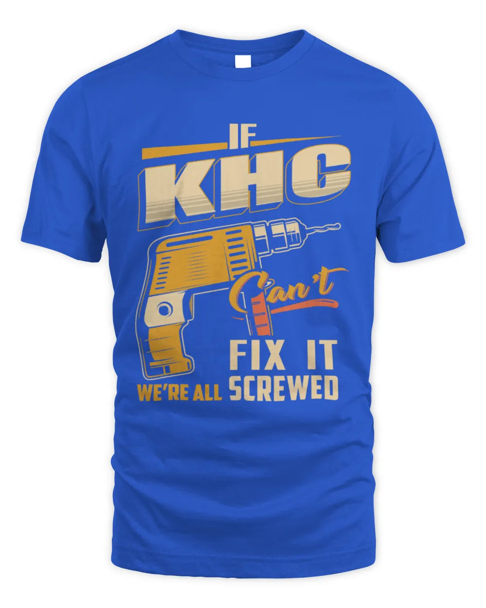 KHC TP22-K4-228 - Personalized Handyman T-Shirt “If AARON Can’t Fix It, We’re All Screwed” - Unisex Standard T-Shirt - Royal