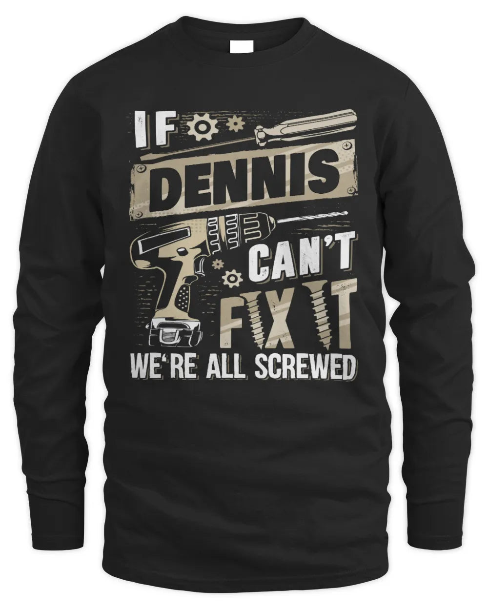 DENNIS TX03 P02 - Personalized Handyman Mechanic Shirt “If NAME Can’t Fix It, We’re All Screwed” - Men's Long Sleeved T-Shirt - Black
