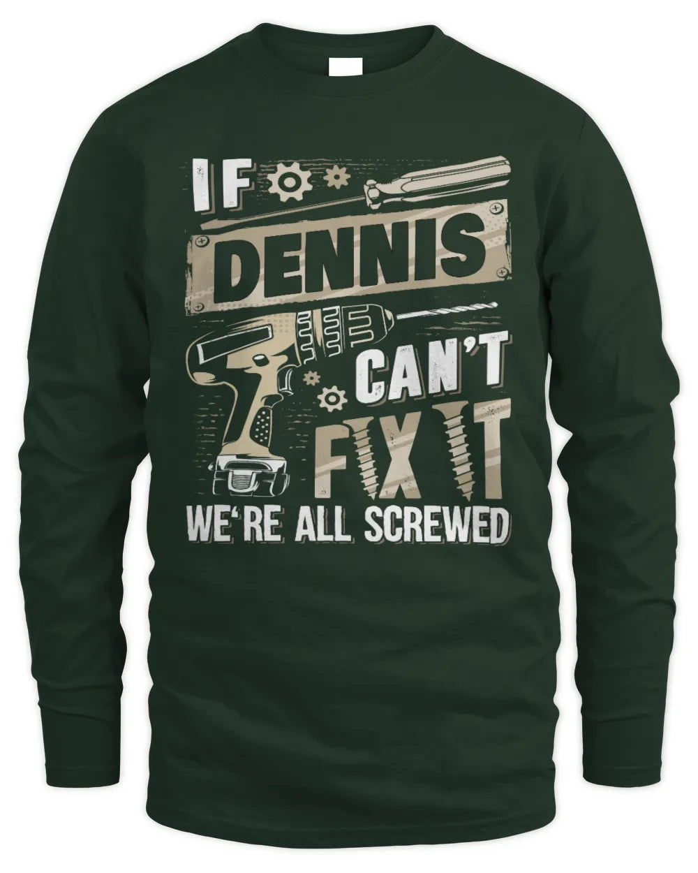 DENNIS TX03 P02 - Personalized Handyman Mechanic Shirt “If NAME Can’t Fix It, We’re All Screwed” - Men's Long Sleeved T-Shirt - Forest Green