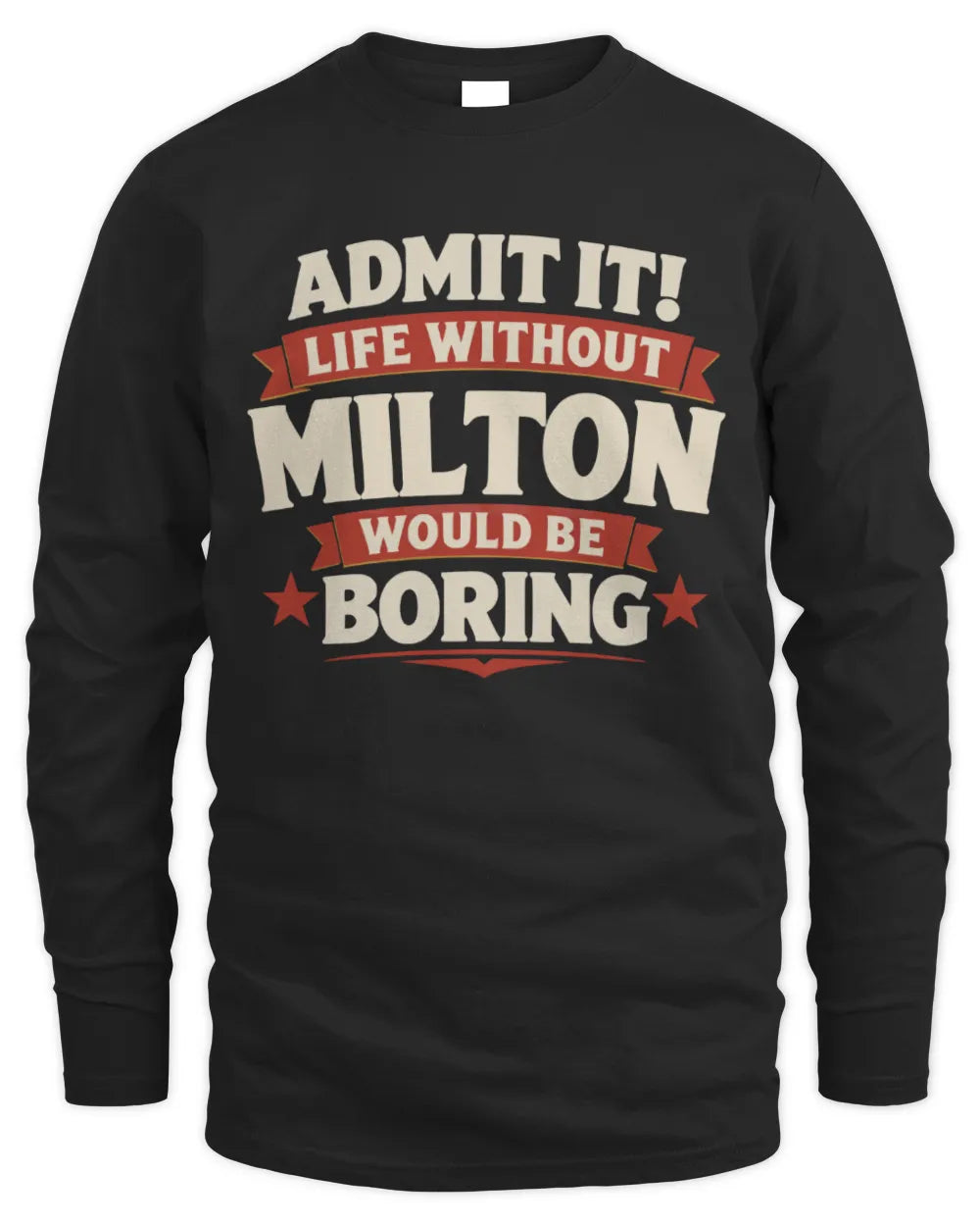 MILTON P4 KT003 Personalized Funny Quote Apparel “Life Without NAME Would Be Boring” - Men's Long Sleeved T-Shirt - Black