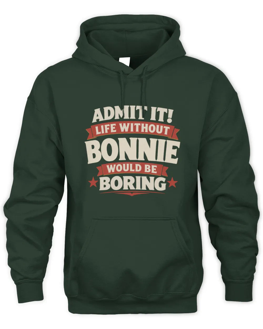 BONNIE P4 KT003 Personalized Funny Quote Apparel “Life Without NAME Would Be Boring” - Unisex Hoodie - Forest Green