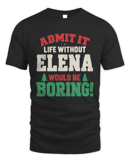 ELENA P5 TH08 Christmas T-Shirt – “Life Without NAME Would Be Boring”