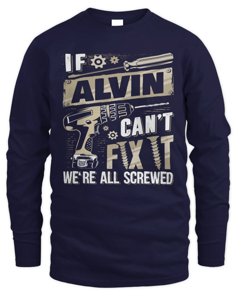 ALVIN TX03 P02 - Personalized Handyman Mechanic Shirt “If NAME Can’t Fix It, We’re All Screwed” - Men's Long Sleeved T-Shirt - Navy
