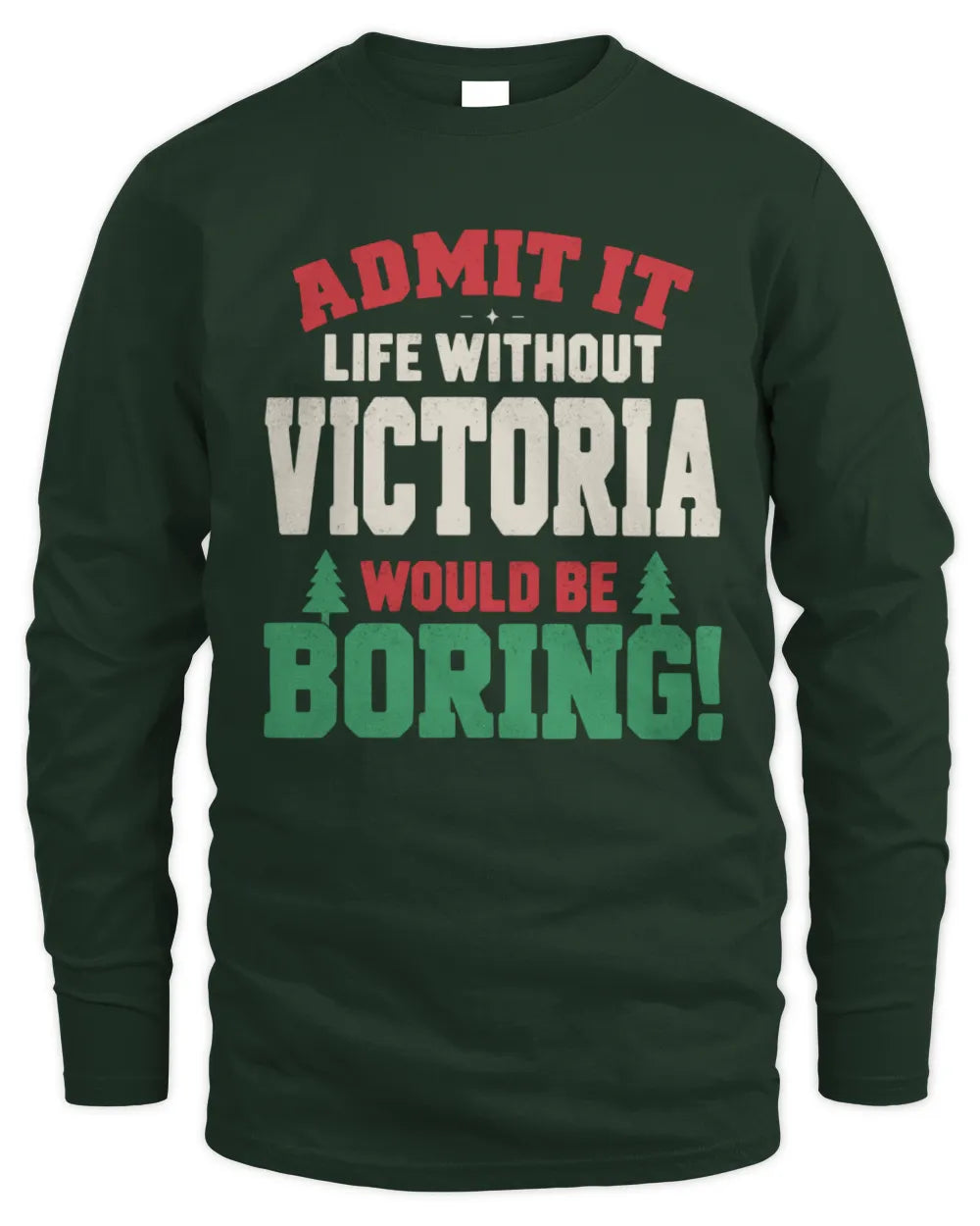 VICTORIA P5 TH08 Christmas T-Shirt – “Life Without NAME Would Be Boring” - Men's Long Sleeved T-Shirt - Forest Green