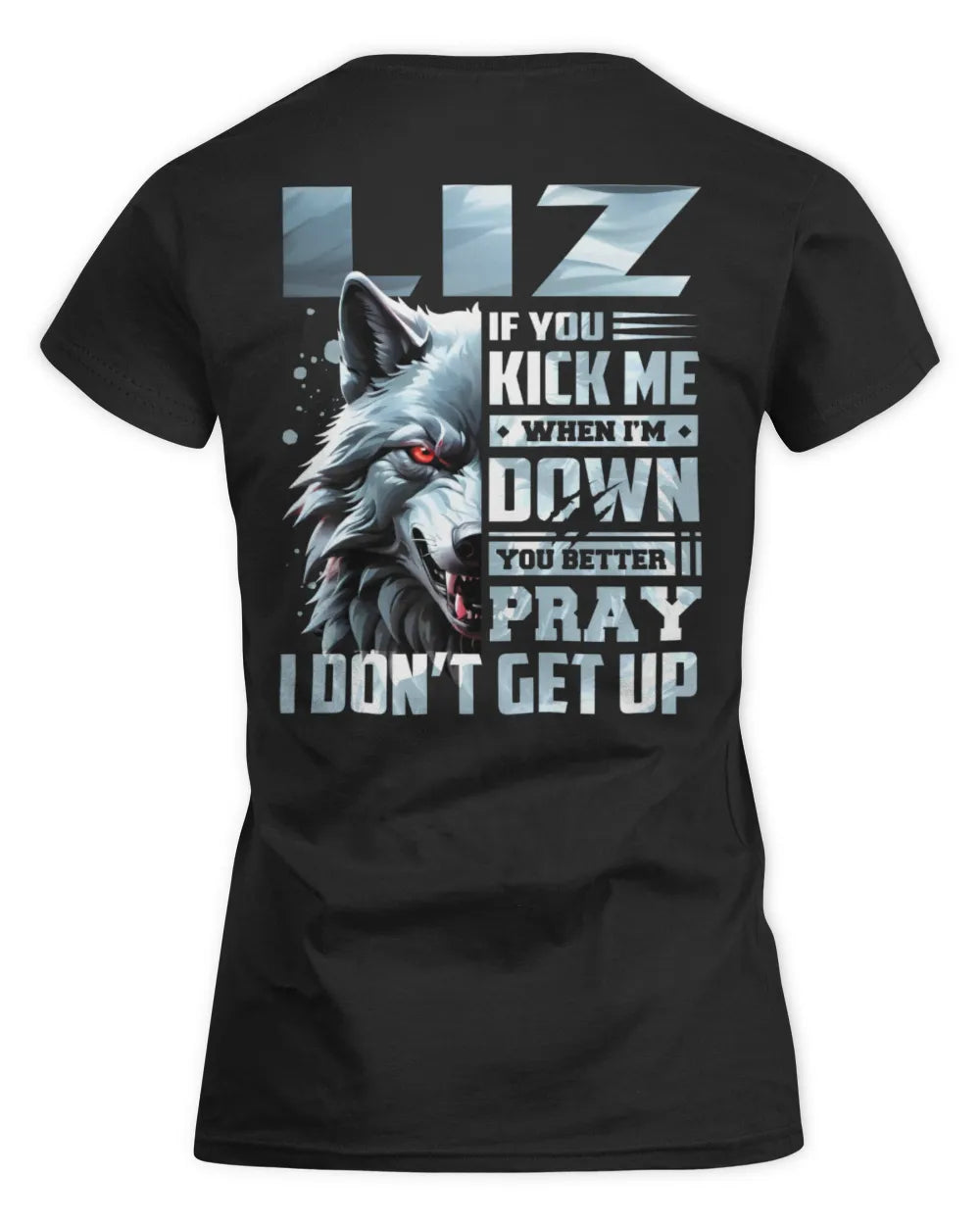 LIZ AP62-K4-666 - Personalized Fierce Wolf Quote Apparel “If You Kick Me When I’m Down, You Better Pray I Don’t Get Up” - Women's Standard T-Shirt - Black