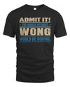 WONG TP68-K2-968 – Personalized Funny Quote Apparel “The World Without NAME Would Be Boring”
