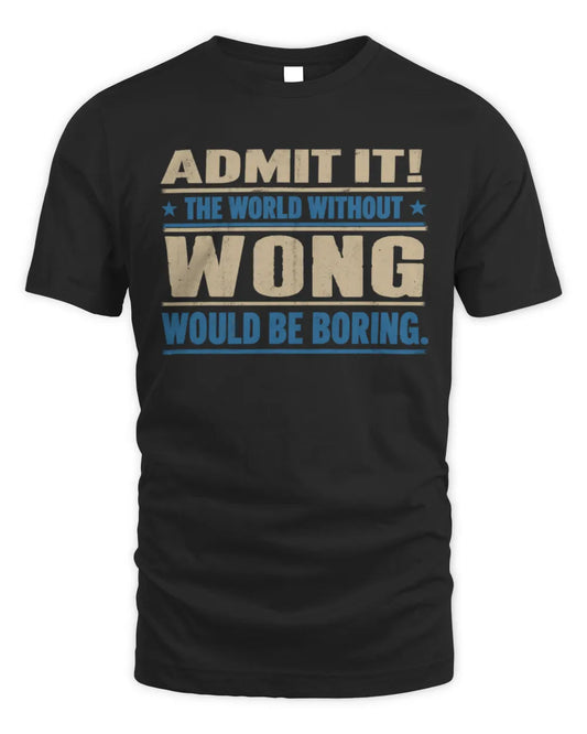 WONG TP68-K2-968 – Personalized Funny Quote Apparel “The World Without NAME Would Be Boring” - Unisex Standard T-Shirt - Black