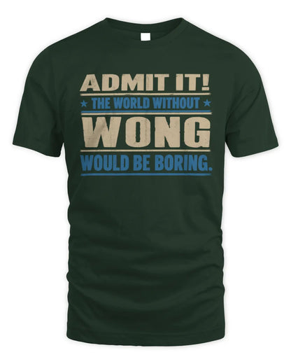 WONG TP68-K2-968 – Personalized Funny Quote Apparel “The World Without NAME Would Be Boring” - Unisex Standard T-Shirt - Forest Green