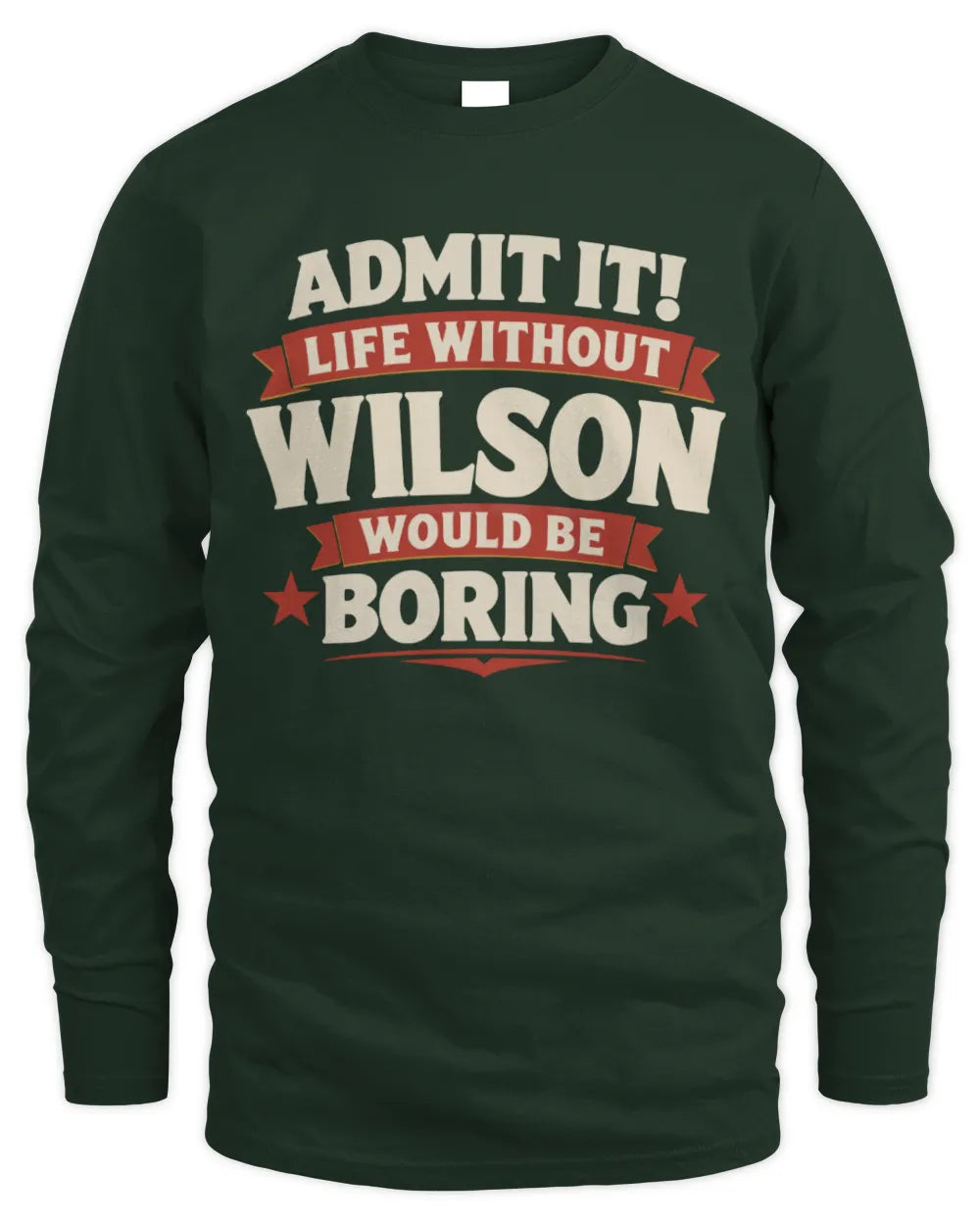 WILSON P4 KT003 Personalized Funny Quote Apparel “Life Without NAME Would Be Boring” - Men's Long Sleeved T-Shirt - Forest Green