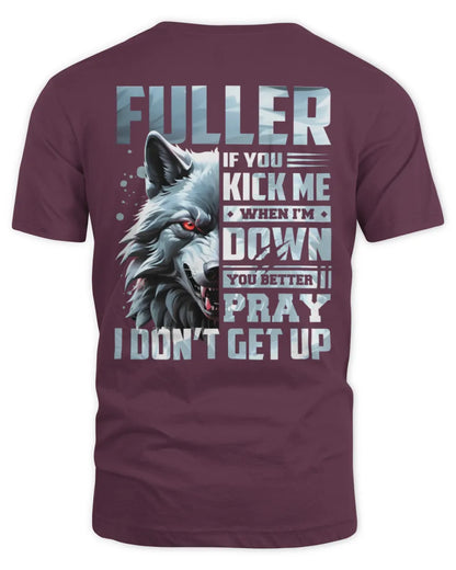 FULLER AP62-K4-666 - Personalized Fierce Wolf Quote Apparel “If You Kick Me When I’m Down, You Better Pray I Don’t Get Up” - Unisex Standard T-Shirt - Maroon