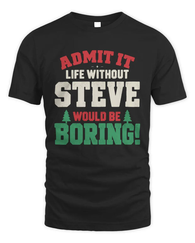 STEVE P5 TH08 Christmas T-Shirt – “Life Without NAME Would Be Boring”