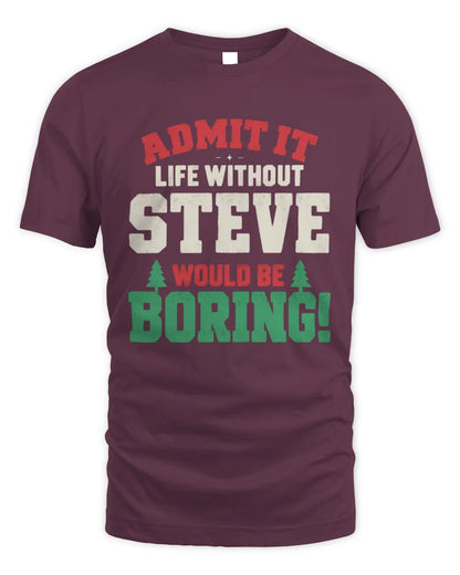 STEVE P5 TH08 Christmas T-Shirt – “Life Without NAME Would Be Boring” - Unisex Standard T-Shirt - Maroon