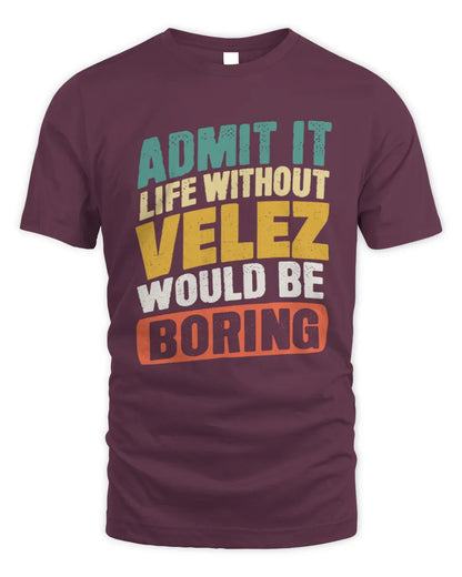 VELEZ TP88-K4-229
Personalized Funny Quote Apparel “Life Without NAME Would Be Boring” - Unisex Standard T-Shirt - Maroon