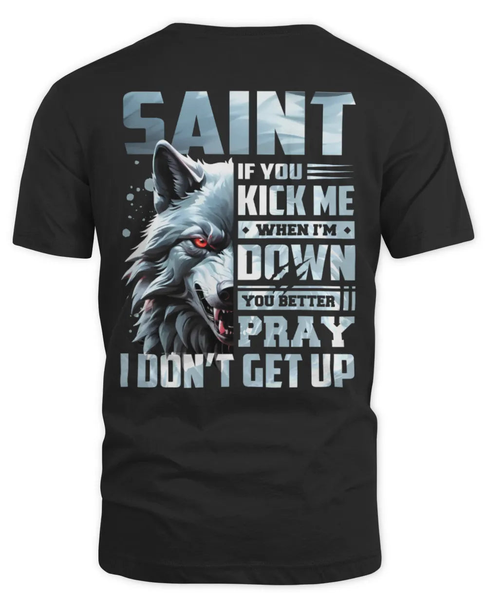 SAINT AP62-K4-666 - Personalized Fierce Wolf Quote Apparel “If You Kick Me When I’m Down, You Better Pray I Don’t Get Up” - Unisex Standard T-Shirt - Black