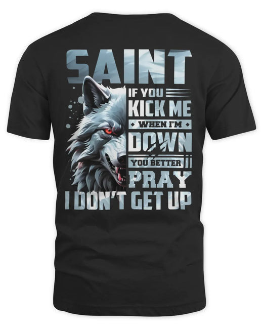 SAINT AP62-K4-666 - Personalized Fierce Wolf Quote Apparel “If You Kick Me When I’m Down, You Better Pray I Don’t Get Up”