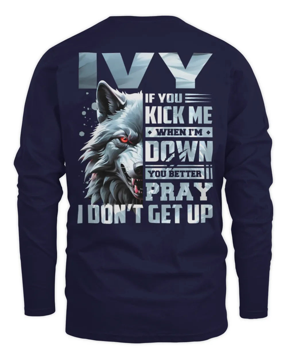 IVY AP62-K4-666 - Personalized Fierce Wolf Quote Apparel “If You Kick Me When I’m Down, You Better Pray I Don’t Get Up” - Men's Long Sleeved T-Shirt - Navy
