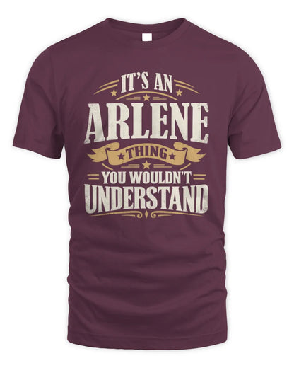 ARLENE P08 TH51 - Personalized “It’s a/an [NAME] Thing – You Wouldn’t Understand” Shirt - Unisex Standard T-Shirt - Maroon