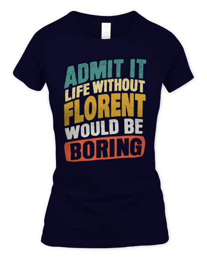 FLORENT TP88-K4-229
Personalized Funny Quote Apparel “Life Without NAME Would Be Boring” - Women's Standard T-Shirt - Navy