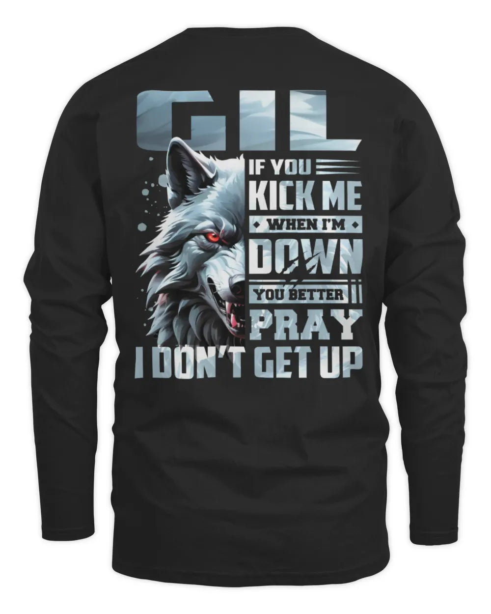 GIL AP62-K4-666 - Personalized Fierce Wolf Quote Apparel “If You Kick Me When I’m Down, You Better Pray I Don’t Get Up” - Men's Long Sleeved T-Shirt - Black
