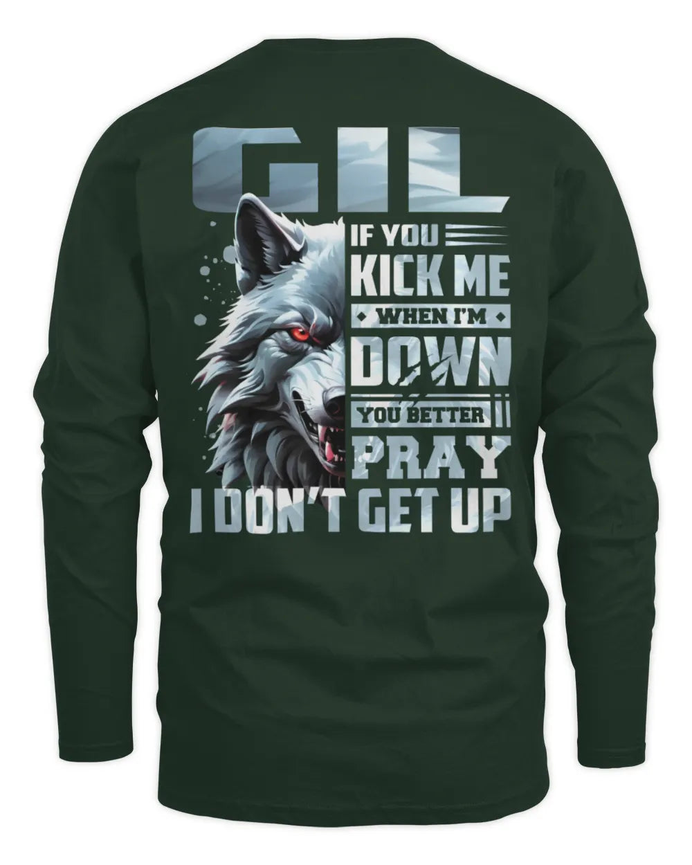 GIL AP62-K4-666 - Personalized Fierce Wolf Quote Apparel “If You Kick Me When I’m Down, You Better Pray I Don’t Get Up” - Men's Long Sleeved T-Shirt - Forest Green