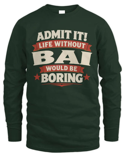 BAI P4 KT003 Personalized Funny Quote Apparel “Life Without NAME Would Be Boring” - Men's Long Sleeved T-Shirt - Forest Green