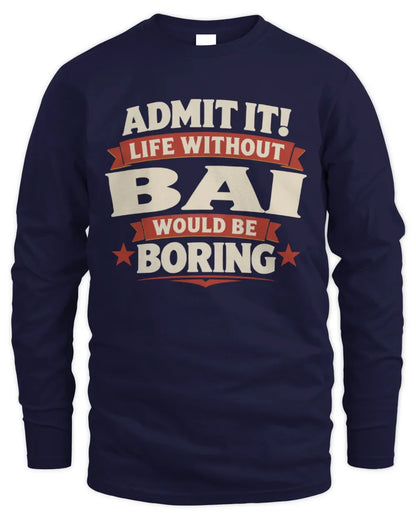 BAI P4 KT003 Personalized Funny Quote Apparel “Life Without NAME Would Be Boring” - Men's Long Sleeved T-Shirt - Navy
