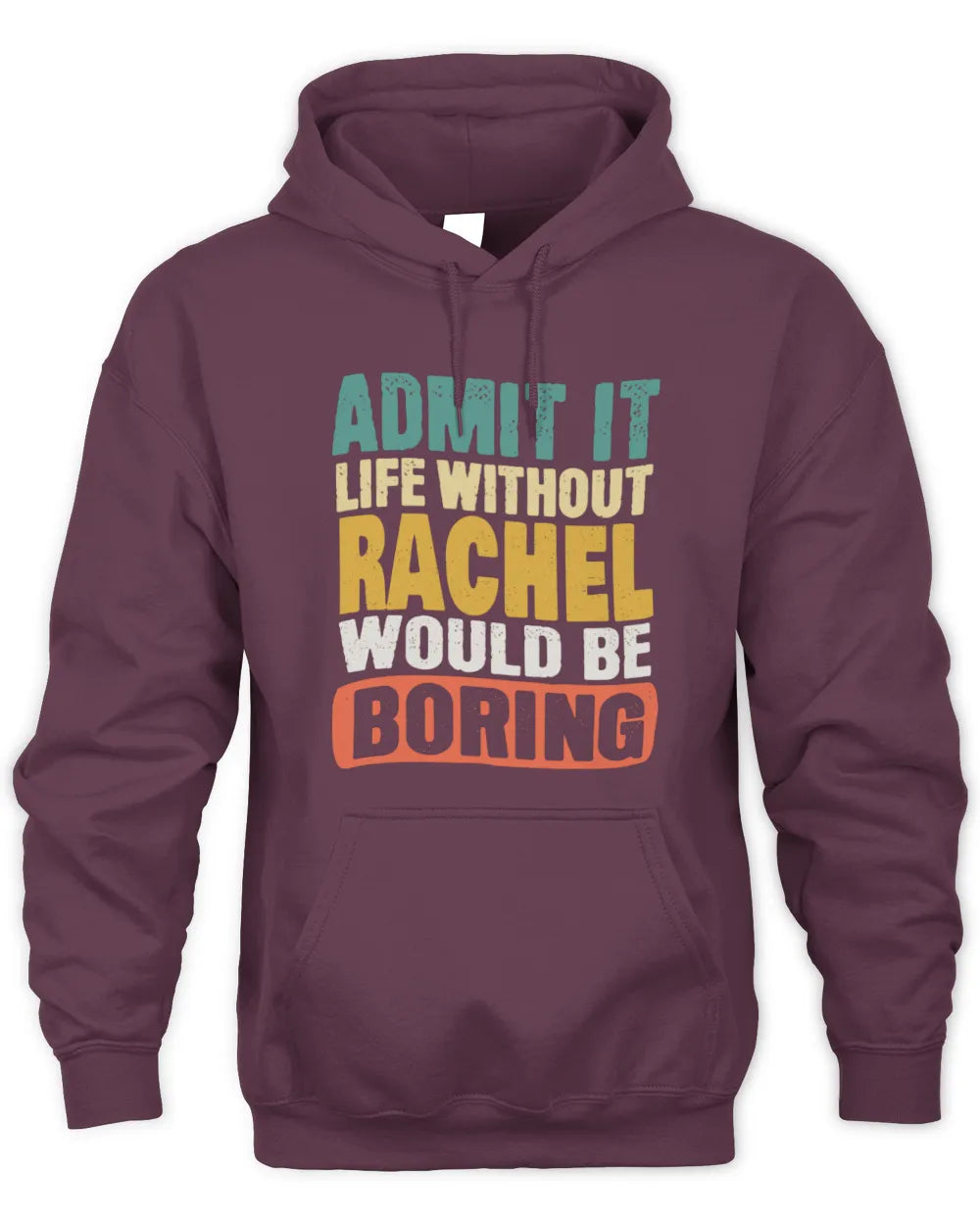 RACHEL TP86-K3-229 Personalized Funny Quote Apparel “Life Without NAME Would Be Boring” - Unisex Hoodie - Maroon
