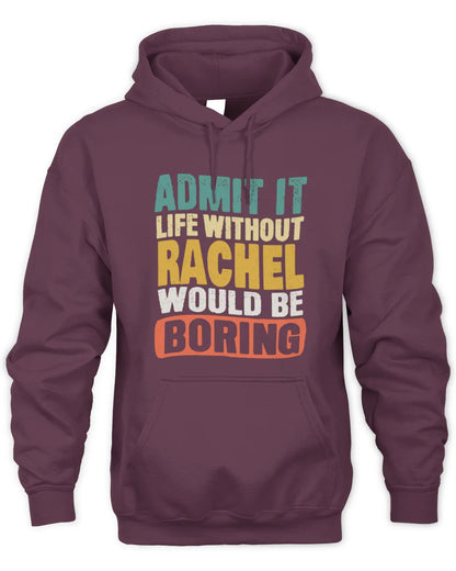 RACHEL TP86-K3-229 Personalized Funny Quote Apparel “Life Without NAME Would Be Boring” - Unisex Hoodie - Maroon