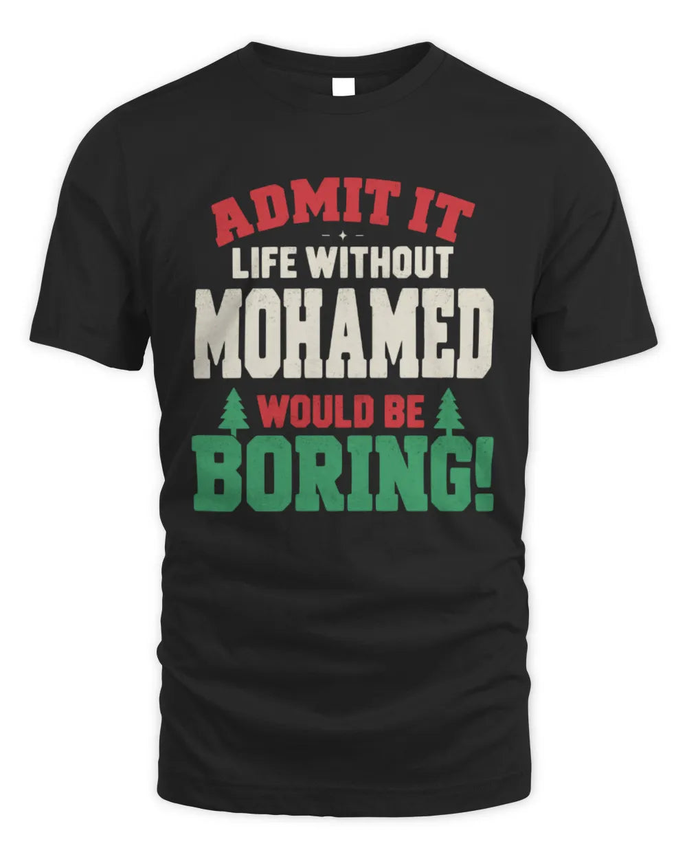 MOHAMED P5 TH08 Christmas T-Shirt – “Life Without NAME Would Be Boring” - Unisex Standard T-Shirt - Black