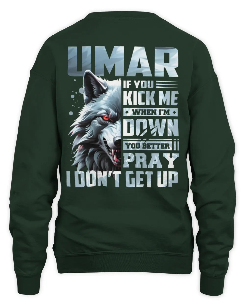 UMAR AP62-K4-666 - Personalized Fierce Wolf Quote Apparel “If You Kick Me When I’m Down, You Better Pray I Don’t Get Up” - Unisex Sweatshirt - Forest Green