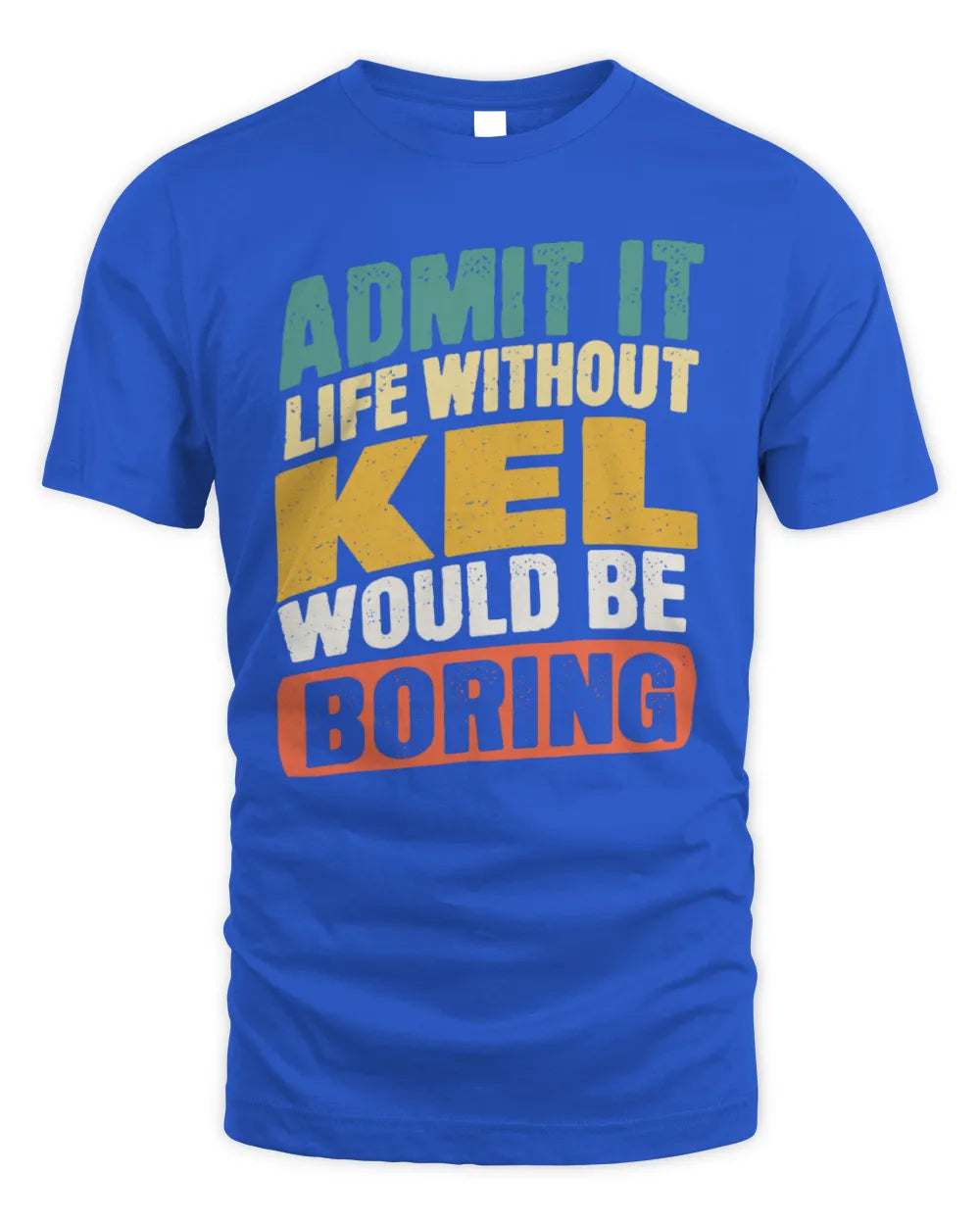 KEL TP88-K4-229
Personalized Funny Quote Apparel “Life Without NAME Would Be Boring” - Unisex Standard T-Shirt - Royal