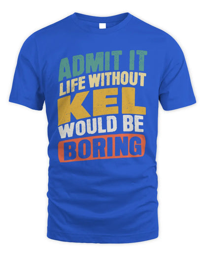 KEL TP88-K4-229
Personalized Funny Quote Apparel “Life Without NAME Would Be Boring” - Unisex Standard T-Shirt - Royal