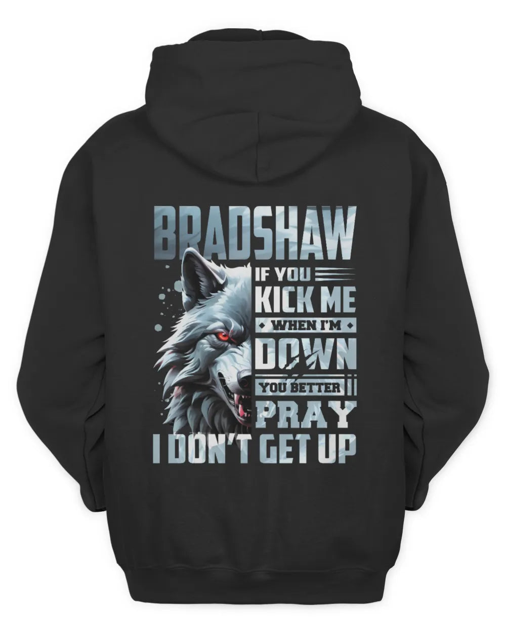 BRADSHAW AP62-K4-666 - Personalized Fierce Wolf Quote Apparel “If You Kick Me When I’m Down, You Better Pray I Don’t Get Up” - Unisex Hoodie - Black