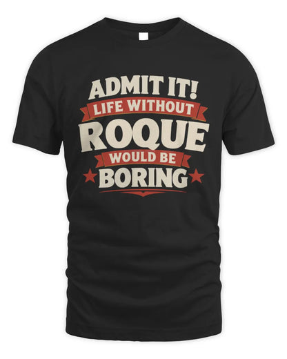 ROQUE P4 KT003 Personalized Funny Quote Apparel “Life Without NAME Would Be Boring” - Unisex Standard T-Shirt - Black