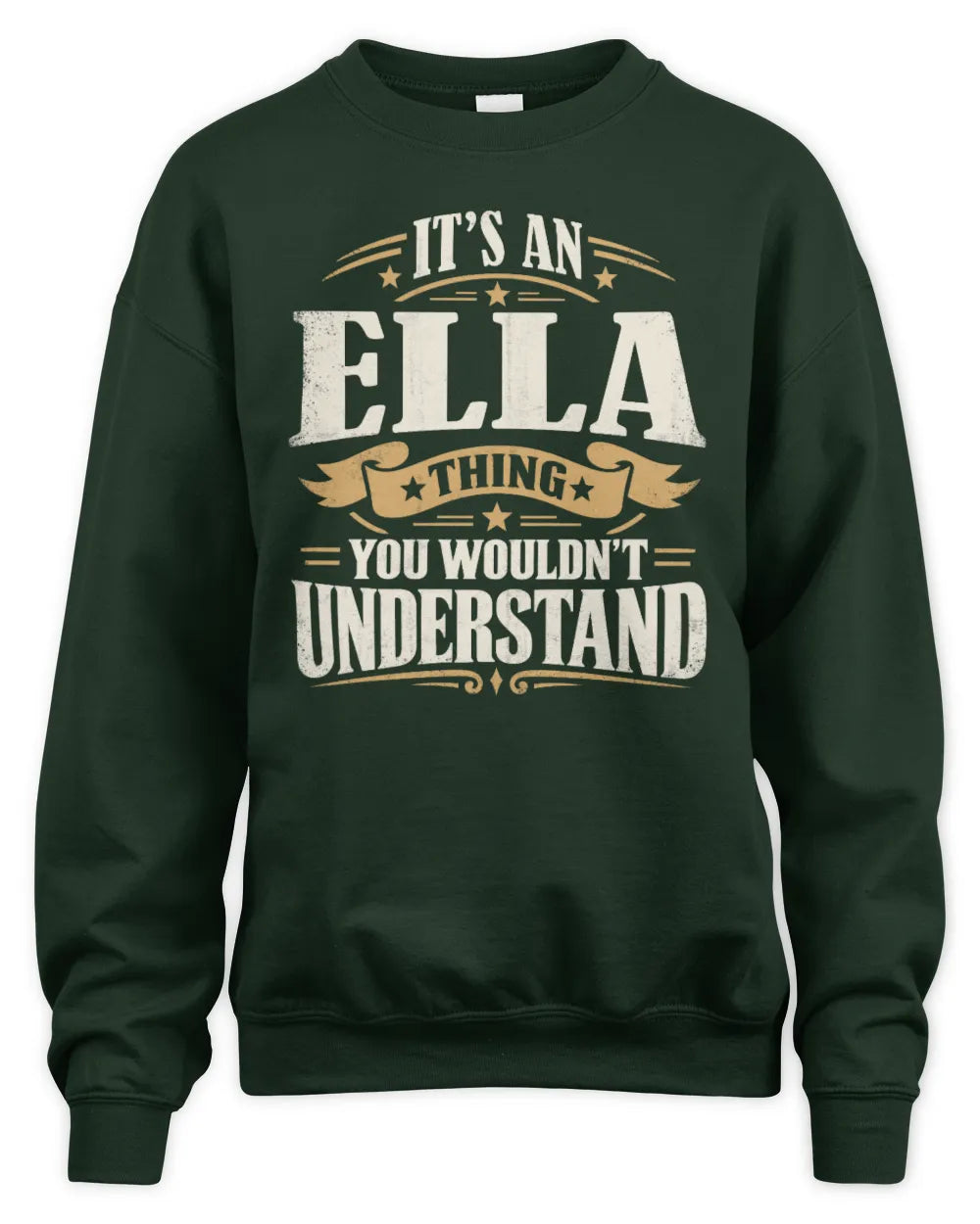 ELLA P08 TH51 - Personalized “It’s a/an [NAME] Thing – You Wouldn’t Understand” Shirt - Unisex Sweatshirt - Forest Green